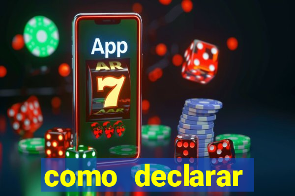 como declarar dinheiro ganho em cassino no exterior